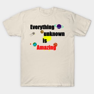 Everything unknown is amazing T-Shirt